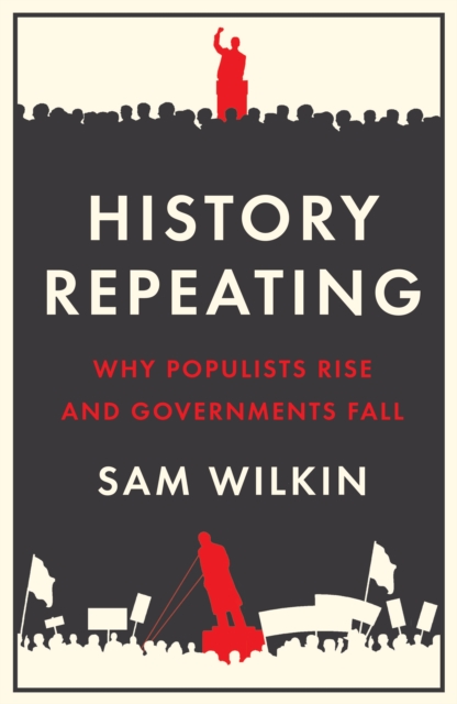 History Repeating : Why Populists Rise and Governments Fall, EPUB eBook