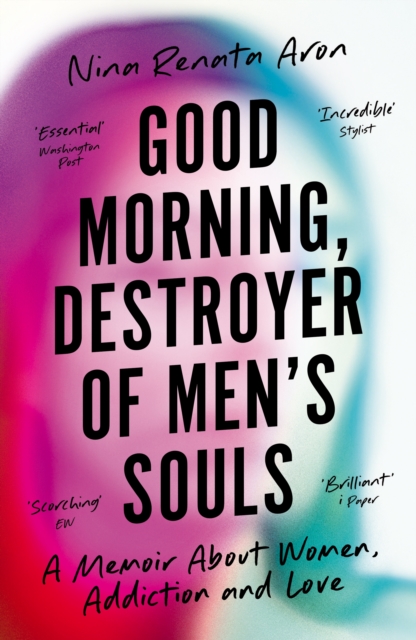 Good Morning, Destroyer of Men's Souls : A memoir about women, addiction and love, EPUB eBook