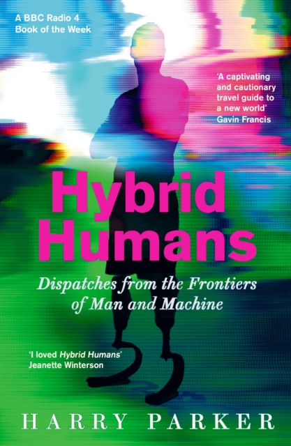 Hybrid Humans : Dispatches from the Frontiers of Man and Machine, EPUB eBook