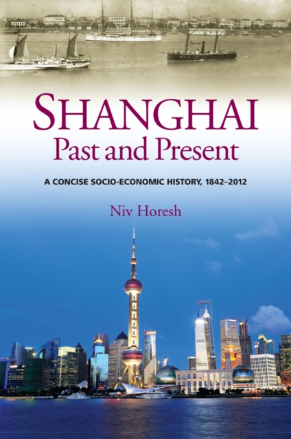 Shanghai, Past and Present : A Concise Socio-Economic History, 1842-2012, PDF eBook