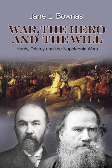 War, the Hero and the Will : Hardy, Tolstoy and the Napoleonic Wars, EPUB eBook