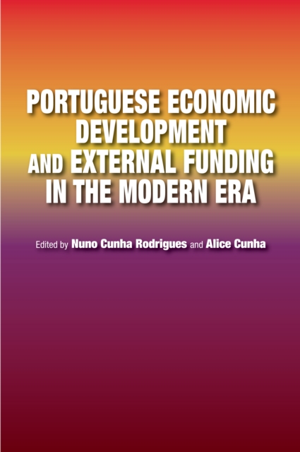 Portuguese Economic Development and External Funding in the Modern Era, PDF eBook