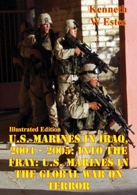 U.S. Marines in Iraq, 2004 - 2005: Into the Fray: U.S. Marines in the Global War on Terror [Illustrated Edition], EPUB eBook
