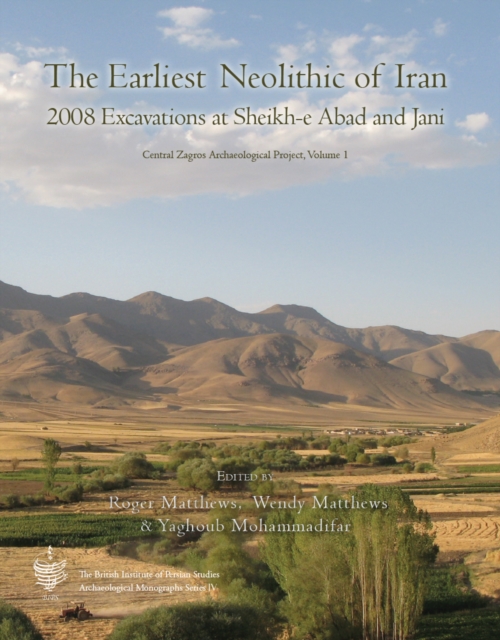 The Earliest Neolithic of Iran: 2008 Excavations at Sheikh-E Abad and Jani : Central Zagos Archaeological Project, Volume 1, PDF eBook