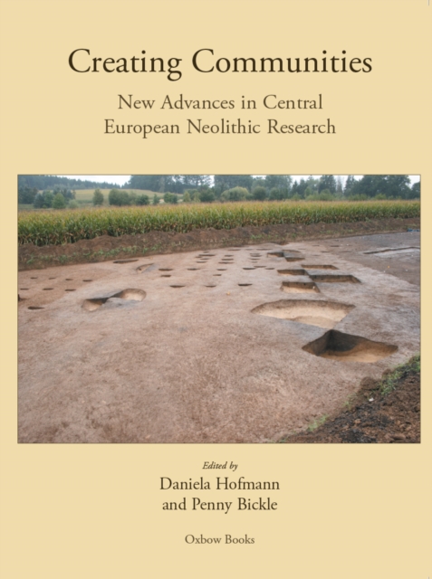 Creating Communities : New advances in Central European Neolithic Research, EPUB eBook
