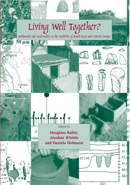 Living Well Together? Settlement and Materiality in the Neolithic of South-East and Central Europe, PDF eBook