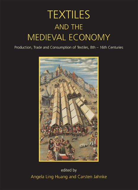 Textiles and the Medieval Economy : Production, Trade, and Consumption of Textiles, 8th-16th Centuries, PDF eBook