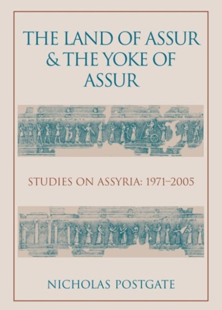 The Land of Assur and the Yoke of Assur : Studies on Assyria 1971-2005, Paperback / softback Book