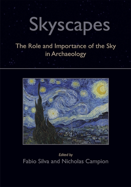 Skyscapes : The Role and Importance of the Sky in Archaeology, Paperback / softback Book