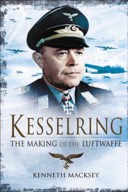 Kesselring : The Making of the Luftwaffe, EPUB eBook