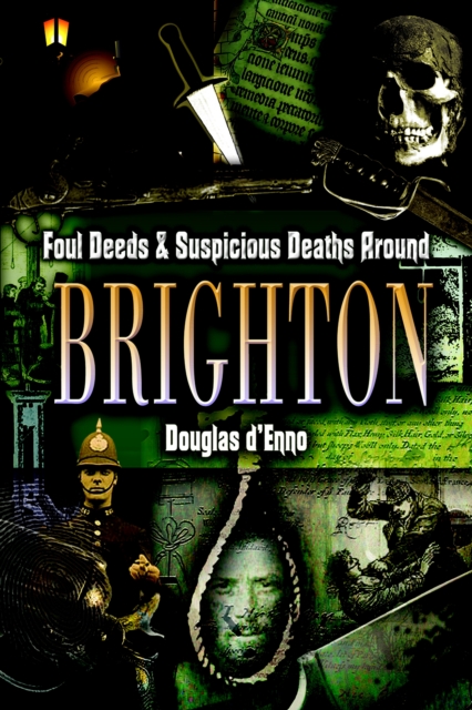 Foul Deeds & Suspicious Deaths around Brighton, EPUB eBook