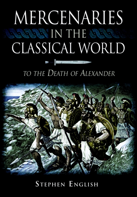 Mercenaries in the Classical World : To the Death of Alexander, EPUB eBook