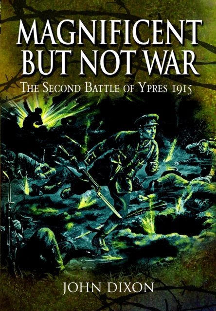 Magnificent but Not War : The Second Battle of Ypres, 1915, EPUB eBook