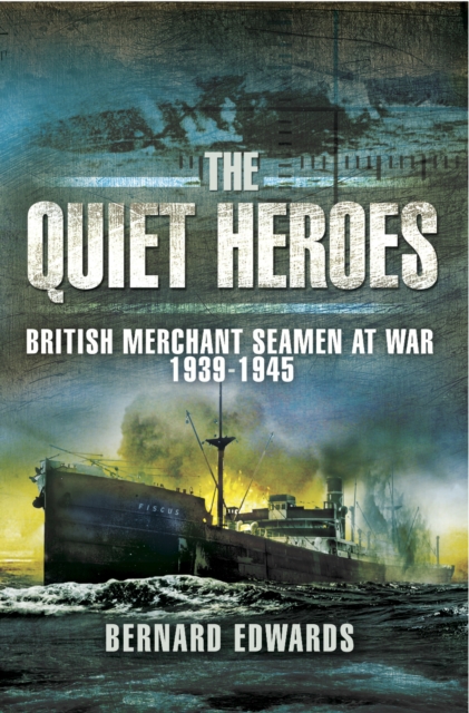The Quiet Heroes : British Merchant Seamen at War, 1939-1945, EPUB eBook