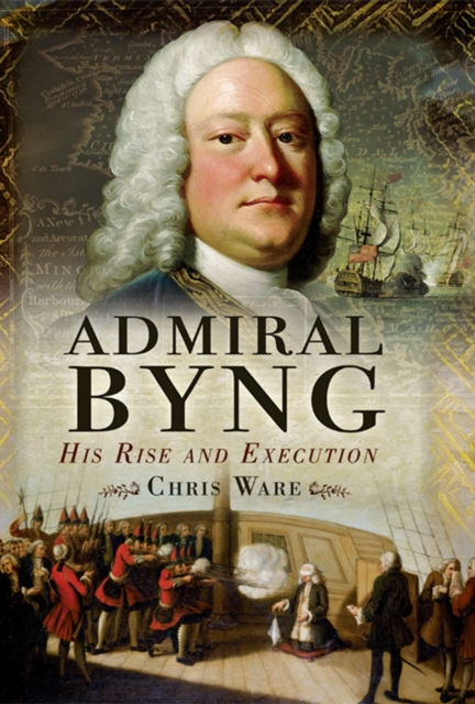 Admiral Byng : His Rise and Execution, PDF eBook