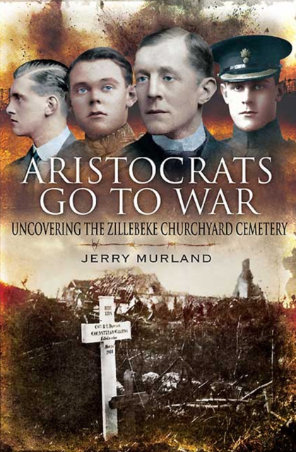 Aristocrats Go to War : Uncovering the Zillebeke Cemetery, PDF eBook