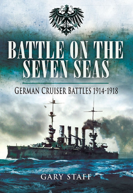 Battle on the Seven Seas : German Cruiser Battles, 1914-1918, PDF eBook