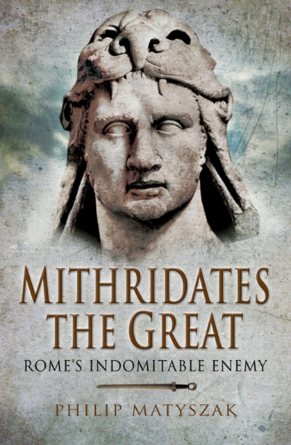 Mithridates the Great : Rome's Indomitable Enemy, PDF eBook