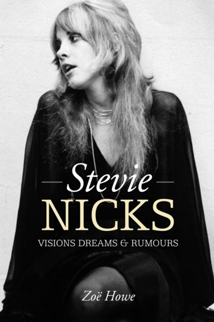 Stevie Nicks: Visions Dreams & Rumours, Hardback Book