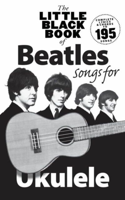 The Little Black Book of Beatles Songs for Ukulele : Songs for Ukelele, Book Book