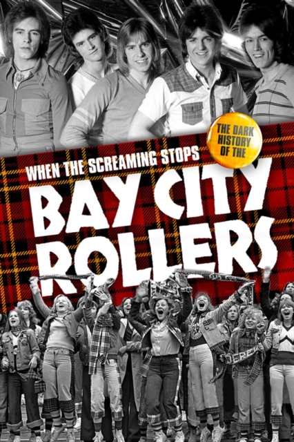 When the Screaming Stops : The Dark History of the Bay City Rollers, Hardback Book