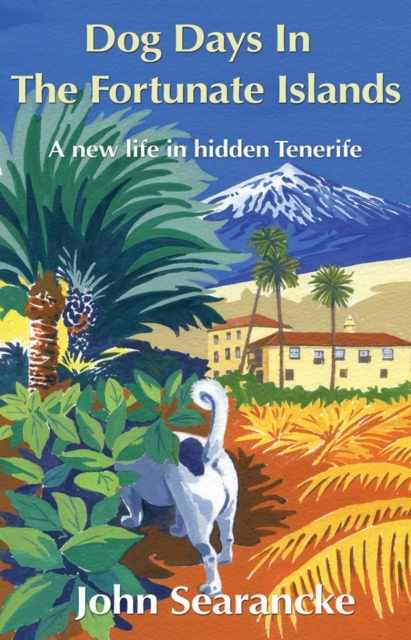 Dog Days In The Fortunate Islands : A new life in hidden Tenerife, EPUB eBook