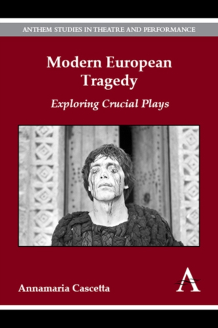 Modern European Tragedy : Exploring Crucial Plays, Hardback Book