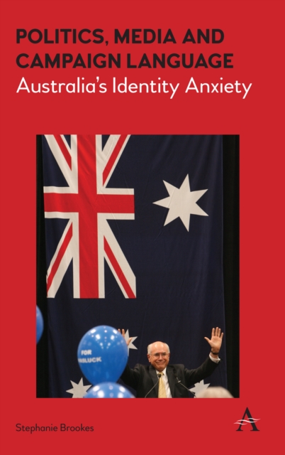 Politics, Media and Campaign Language : Australia’s Identity Anxiety, Hardback Book
