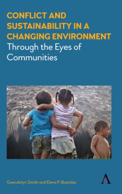 Conflict and Sustainability in a Changing Environment : Through the Eyes of Communities, Hardback Book