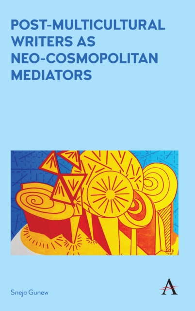 Post-Multicultural Writers as Neo-cosmopolitan Mediators, Hardback Book