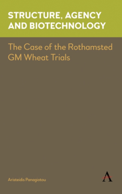 Structure, Agency and Biotechnology : The Case of the Rothamsted GM Wheat Trials, Hardback Book