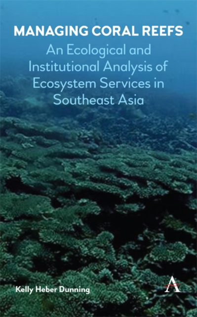 Managing coral reefs : An Ecological and Institutional Analysis of Ecosystem Services in Southeast Asia, Hardback Book