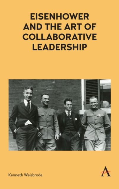 Eisenhower and the Art of Collaborative Leadership, Hardback Book