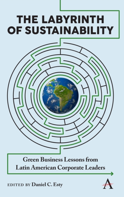 The Labyrinth of Sustainability : Green Business Lessons from Latin American Corporate Leaders, Paperback / softback Book