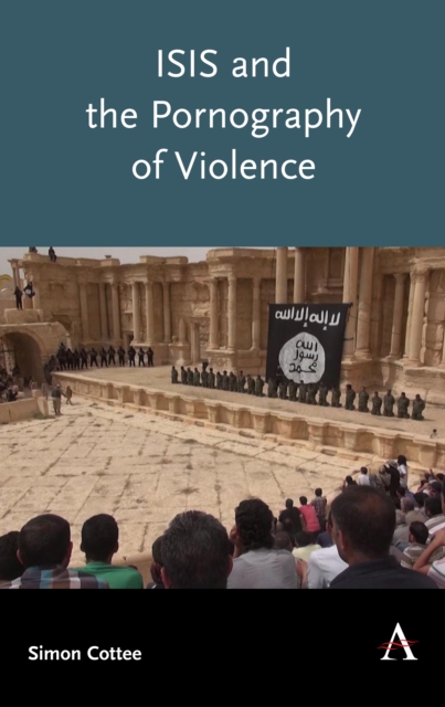ISIS and the Pornography of Violence, Hardback Book