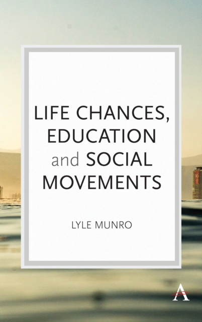 Life Chances, Education and Social Movements, Hardback Book