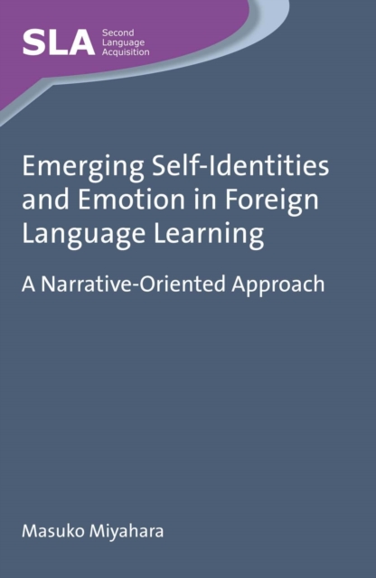 Emerging Self-Identities and Emotion in Foreign Language Learning : A Narrative-Oriented Approach, Hardback Book