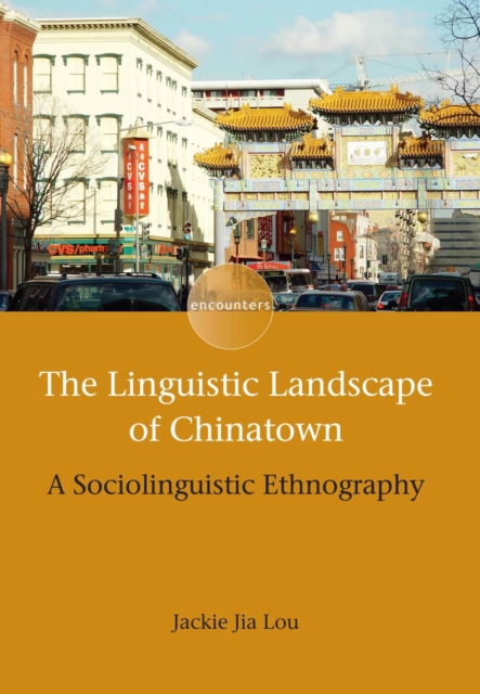 The Linguistic Landscape of Chinatown : A Sociolinguistic Ethnography, Hardback Book