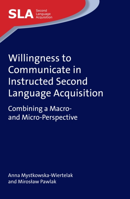 Willingness to Communicate in Instructed Second Language Acquisition : Combining a Macro- and Micro-Perspective, Hardback Book