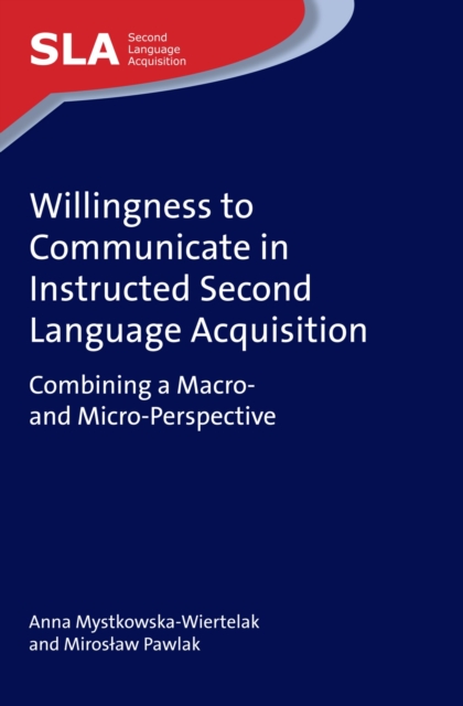 Willingness to Communicate in Instructed Second Language Acquisition : Combining a Macro- and Micro-Perspective, PDF eBook