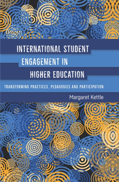 International Student Engagement in Higher Education : Transforming Practices, Pedagogies and Participation, Hardback Book
