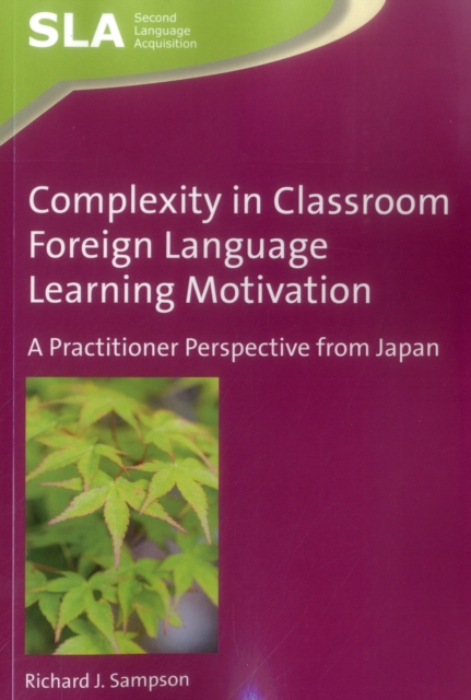 Complexity in Classroom Foreign Language Learning Motivation : A Practitioner Perspective from Japan, Paperback / softback Book
