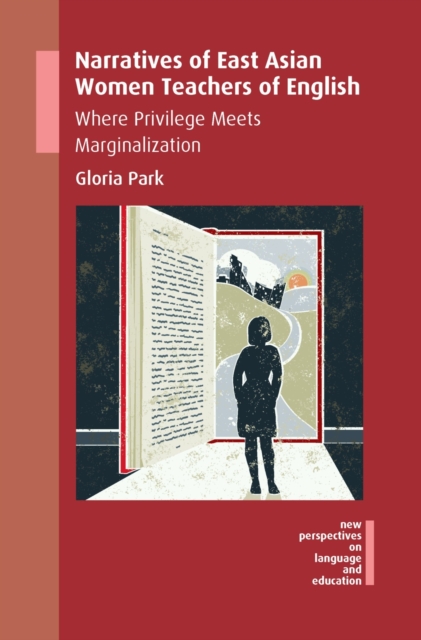 Narratives of East Asian Women Teachers of English : Where Privilege Meets Marginalization, Hardback Book