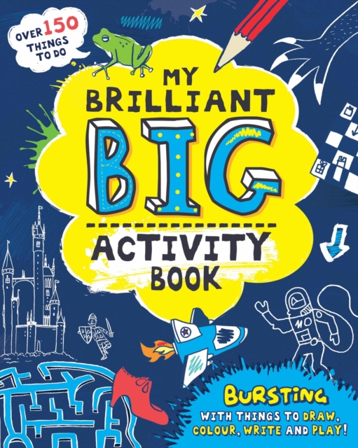 My Brilliant Big Activity Book : Bursting with Things to Draw, Colour, Write and Play!, Paperback / softback Book