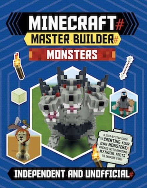 Master Builder - Minecraft Monsters (Independent & Unofficial) : A Step-by-Step Guide to Creating Your Own Monsters, Packed with Amazing Mythical Facts to Inspire You!, Paperback / softback Book