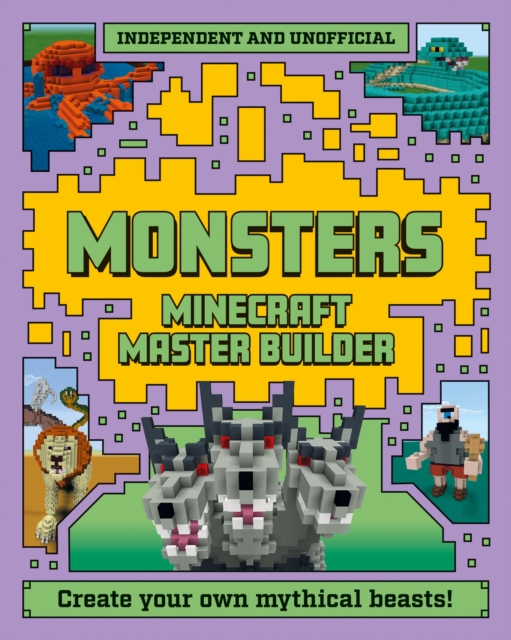 Master Builder - Minecraft Monsters (Independent & Unofficial) : A Step-by-Step Guide to Creating Your Own Monsters, Packed with Amazing Mythical Facts to Inspire You!, Paperback / softback Book