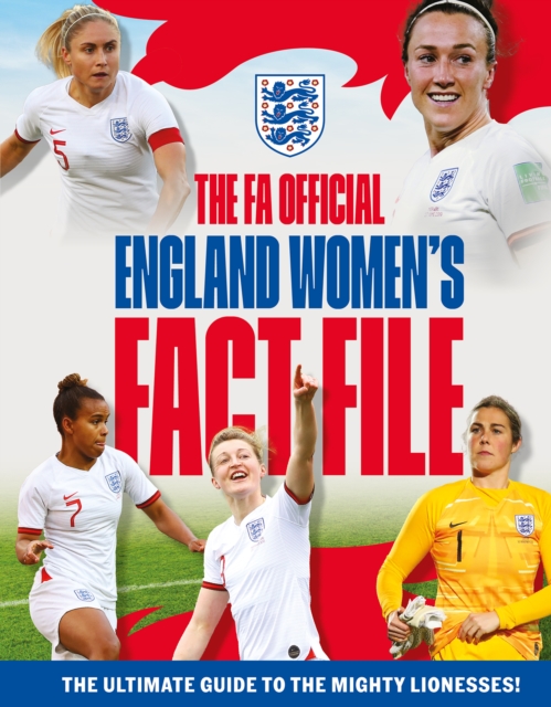 The FA Official England Women's Fact File : Read the stories of the mighty Lionesses, Hardback Book