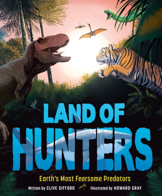 Land of Hunters : Earth's Most Fearsome Predators, EPUB eBook