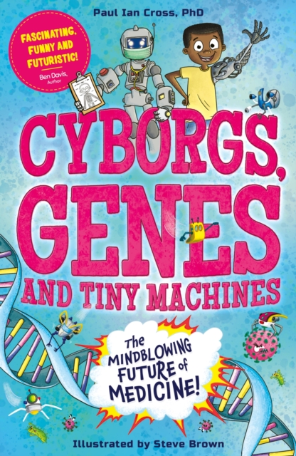 Cyborgs, Genes and Tiny Machines : The Fantastic Future of Medicine!, Paperback / softback Book