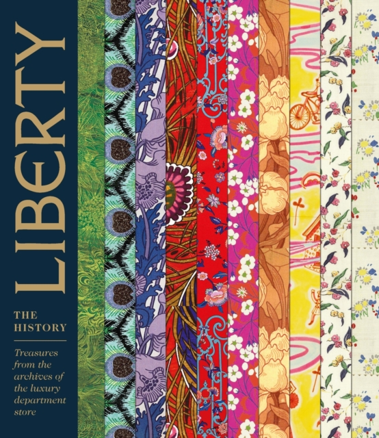 Liberty: The History : Treasures from the archives of the luxury department store, Hardback Book